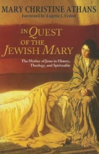Image of In Quest of the Jewish Mary : The Mother of Jesus in History, Theology, and Spirituality