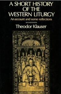 Image of A Short History of the Western Liturgy : An Account and Some Reflections