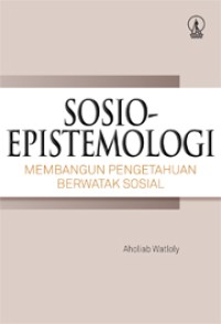 Image of Sosio-Epistemologi: Membangun Pengetahuan Berwatak Sosial