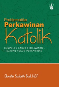 Image of Problematika Perkawinan Katolik: Kumpulan Kasus Perkawinan-Tinjauan Hukum Perkawinan