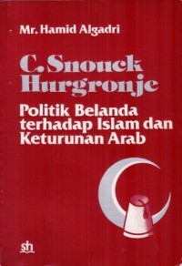 Image of C. Snouck Hurgronje: Politik Belanda Terhadap Islam dan Keturunan Arab