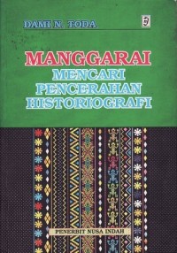 Image of Manggarai : Mencari Pencerahan Historiografi