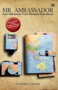 Image of Mr. Ambassador : Dari Wartawan Foto Menjadi Duta Besar