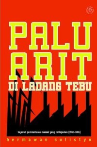 Image of Palu Arit di Ladang Tebu : Sejarah Pembantaian Massal yang Terlupakan (1965-1966)