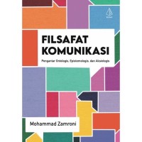 Image of Filsafat Komunikasi: Pengantar Ontologis, Epistemologis dan Aksiologis