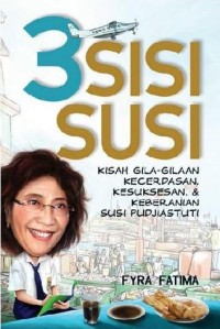 Image of 3 Sisi Susi: Kisah Gila-gilaan, Kecerdasan, Kesuksesan, dan Keberanian Susi Pudjiastuti