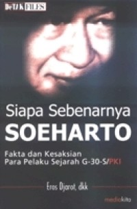 Image of Siapa Sebenarnya Soeharto: Fakta dan Kesaksian Para Pelaku Sejarah G-30-S/PKI