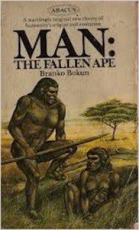 Image of Man: The Fallen Ape. A starting New Theory of the Evolution of Man