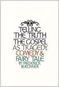 Image of Telling The Truth: The Gospel as Tragedy, Comedy and Fairy Tale
