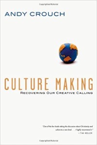 Image of Culture Making: Recovering Our Creative Calling