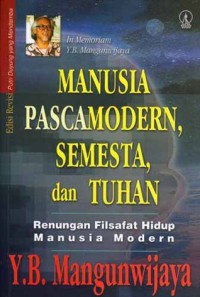 Image of Manusia Pascamodern, Semesta, dan Tuhan: Renungan Filsafat Hidup Manusia Modern. In Memoriam Y. B. Mangunwijaya