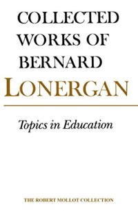 Image of Collected Works Of Bernard Lonergan Volume 10: Topics in  Education