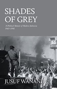 Image of Shades of Grey : A Political Memoir of Modern Indonesia 1965-1998