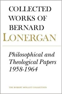 Image of Collected Works Of Bernard Lonergan Volume 6: Philosophical and Theological Papers 1958-1964