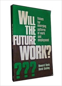 Image of Will The Future Work? Values For Emerging Patterns Of Work and Employment