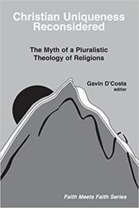 Image of Christian Uniqueness Reconsidered : The Myth of a Pluralistic Theology of Religious