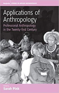 Image of Applications of Anthropology: Professional Anthropology In The Twenty-First Century