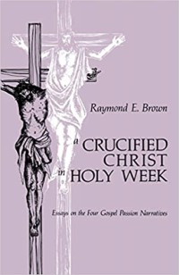 Image of A Crucified Christ Holy Week: Essays on the Four Gospel Passion Narratives