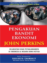 Image of Pengakuan Bandit Ekonomi John Perkins: Kelanjutan Kisah Petualangannya Di Indonesia & Negara Dunia Ketiga
