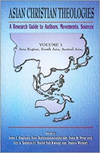 Image of Asian Christian Theologies: A Research Guide to Authors, Movements, Sources Volume I: Asia Region, South Asia, Austral Asia
