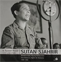 Image of Sutan Sjahrir: Demokrat Sejati, Pejuang Kemanusiaan = True Democrat, Fighter For Humanity 1909-1966