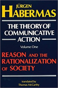 Image of The Theory Of Communicative Action Volume 1: Reason and the Rationalization Of Society