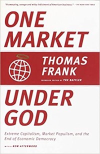 Image of One Market Under God: Extreme Capitalism, Market Populism, and the End of Economic Democracy