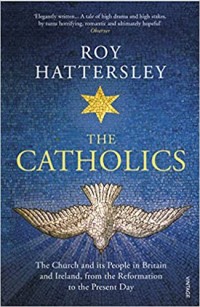 Image of The Catholics : The Church and its People in Britain and Ireland, from the Reformation to the Present Day
