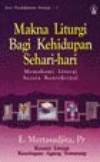 Image of Makna Liturgi Bagi Kehidupan Sehari-hari. Memahami Liturgi Secara Kontekstual