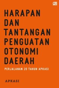 Image of Harapan dan Tantangan Penguatan Otonomi Daerah: Perjalanan 20 Tahun Apkasi