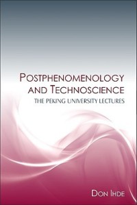 Image of Postphenomenology and Technoscience: The Peking University Lectures