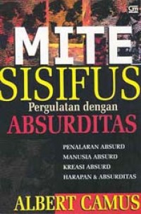 Image of Mite Sisifus: Pergulatan Dengan Absurditas. Penalaran Absurd, Manusia Absurd, Kreasi Absurd, Harapan & Absurditas