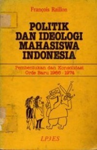 Image of Politik dan Ideologi Mahasiswa Indonesia: Pembentukan dan Konsolidasi Orde Baru 1966-1974