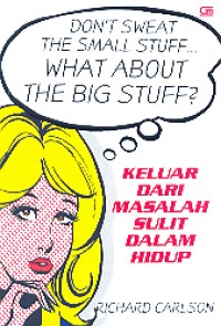 Image of Don't Sweat the Small Stuff… What About the Big Stuff?: Keluar Dari Masalah Sulit Dalam Hidup