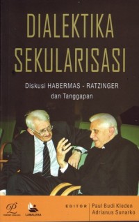 Image of Dialektika Sekularisasi: Diskusi Habermas - Ratzinger dan Tanggapan