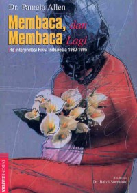 Image of Membaca, dan Membaca Lagi: Reinterpretasi Fiksi Indonesia 1980-1995