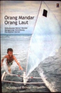 Image of Orang Mandar Orang Laut : Kebudayaan Bahari Mandar Mengarungi Gelombang Perubahan Zaman