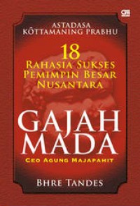 Image of Astadasa Kottamaning Prabhu: 18 Rahasia Sukses Pemimpin Besar Nusantara. Gajah Mada, Ceo Agung Majapahit