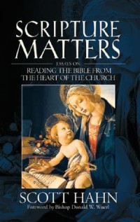 Image of Scripture Matters: Essays on Reading the Bible From the Heart of the Church = Sari Pati Kitab Suci: membaca Alkitab Sesuai Ajaran Gereja