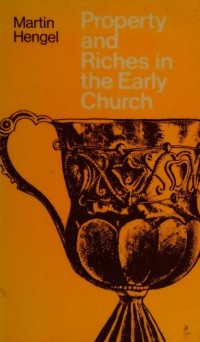 Image of Property and Riches in the Early Church : Aspects of Socual History of Early Christianity