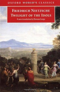 Image of Oxford World's Classics : Twilight Of The Idols or How To Philosophize With a Hammer