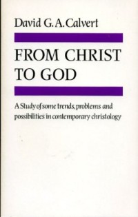 Image of From Christ to God: A Study of Some Trends, Problems and Possibilities in Contemporary Christology