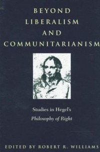 Image of Beyond Liberalism and Communitarianism: Studies In Hegel's Philosophy Of Right