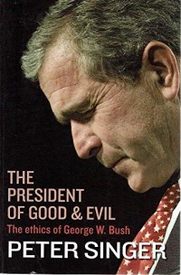 Image of The President of Good And Evil : The Ethics of George W. Bush