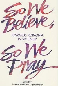 Image of So We Believe, So We Pray : Towards Koinonia in Worship