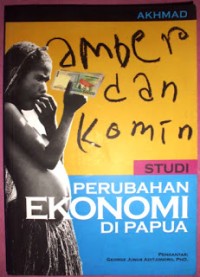Image of Amber dan Komin: Studi Perubahan Ekonomi Di Papua
