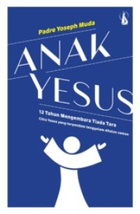 Image of Anak Yesus: 12 Tahun Mengembara Tiada Tara Citra Yesus yang Terpendam Tenggelam Ditelan Zaman