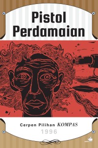 Image of Pistol Perdamaian: Cerpen Pilihan KOMPAS 1996
