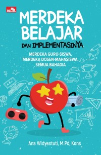 Image of Merdeka Belajar dan Implementasinya: Merdeka Guru-Siswa, Merdeka Dosen-Mahasiswa, Semua Bahagia