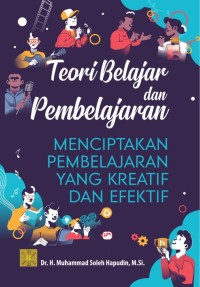 Image of Teori Belajar dan Pembelajaran: Menciptakan Pembelajaran yang Kreatif dan Efektif